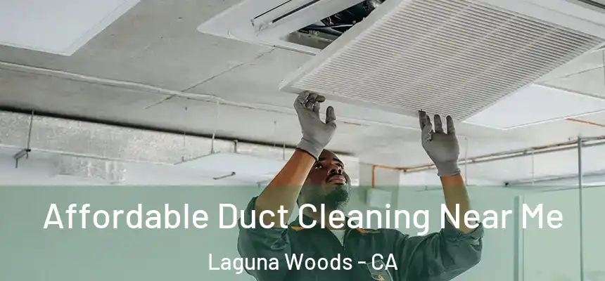 Affordable Duct Cleaning Near Me Laguna Woods - CA
