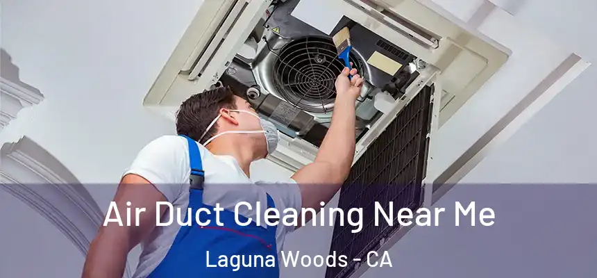  Air Duct Cleaning Near Me Laguna Woods - CA