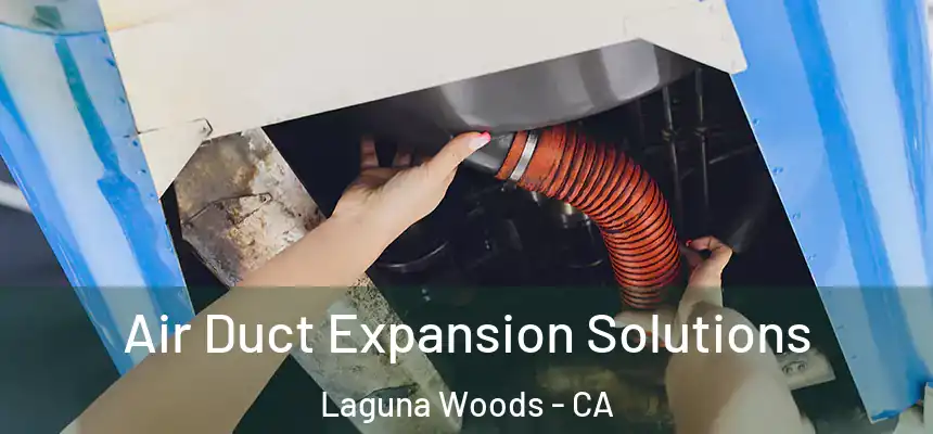  Air Duct Expansion Solutions Laguna Woods - CA
