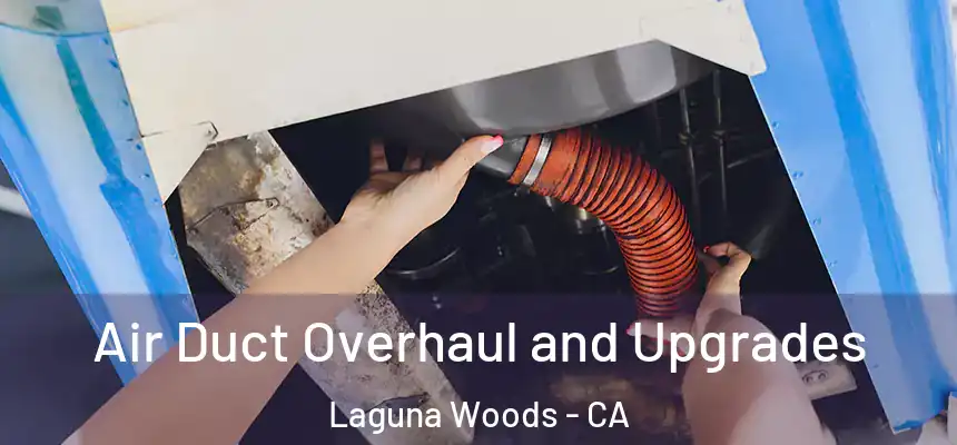  Air Duct Overhaul and Upgrades Laguna Woods - CA