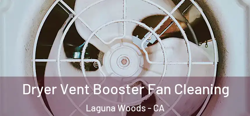  Dryer Vent Booster Fan Cleaning Laguna Woods - CA