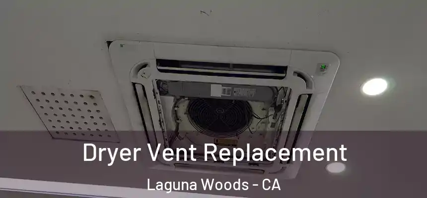  Dryer Vent Replacement Laguna Woods - CA
