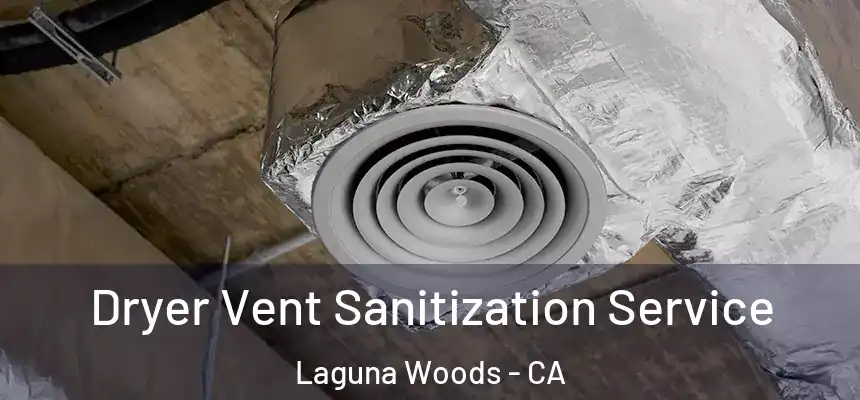  Dryer Vent Sanitization Service Laguna Woods - CA