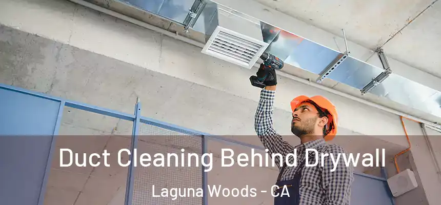  Duct Cleaning Behind Drywall Laguna Woods - CA