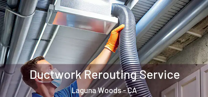  Ductwork Rerouting Service Laguna Woods - CA