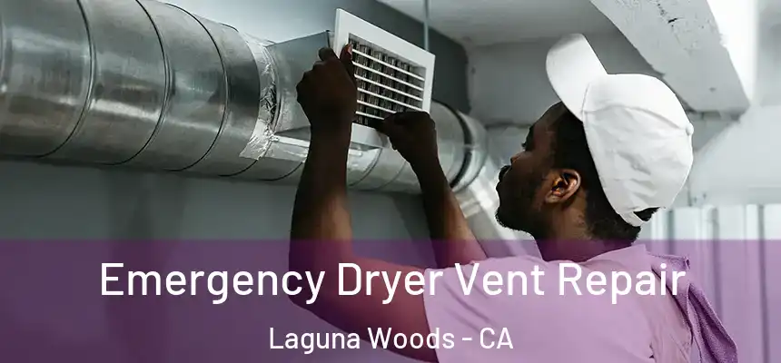  Emergency Dryer Vent Repair Laguna Woods - CA
