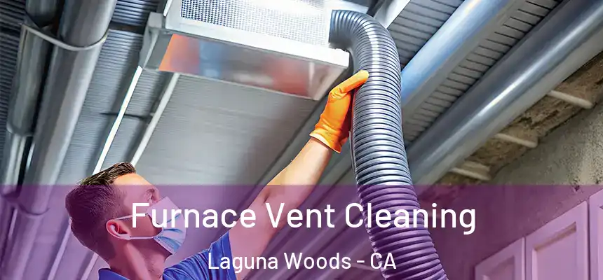  Furnace Vent Cleaning Laguna Woods - CA