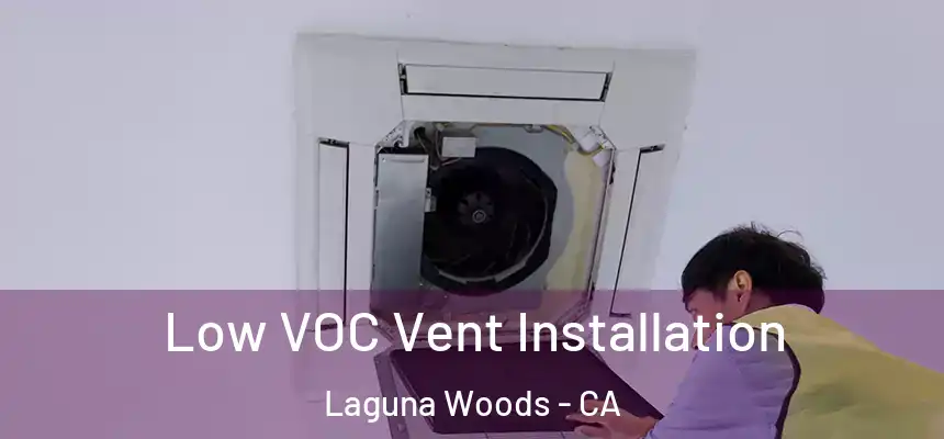  Low VOC Vent Installation Laguna Woods - CA