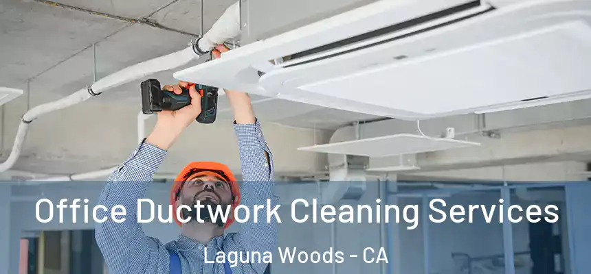  Office Ductwork Cleaning Services Laguna Woods - CA