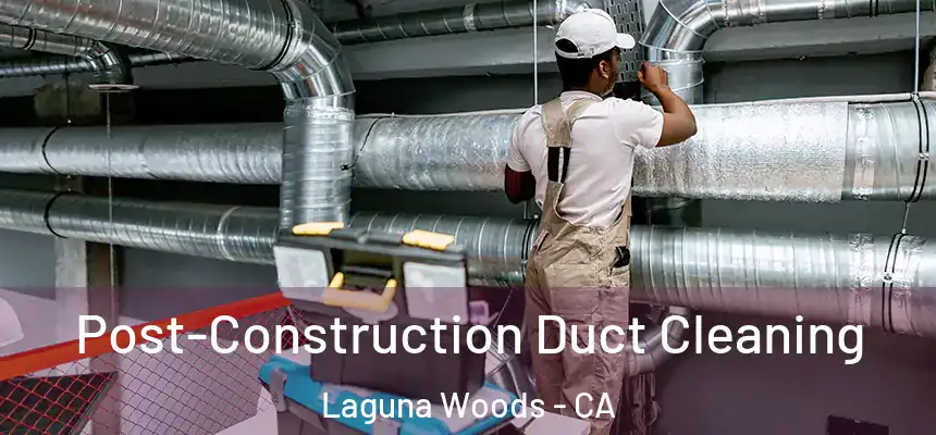  Post-Construction Duct Cleaning Laguna Woods - CA