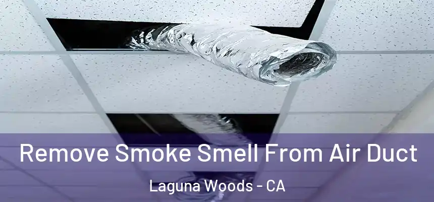 Remove Smoke Smell From Air Duct Laguna Woods - CA