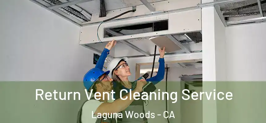  Return Vent Cleaning Service Laguna Woods - CA