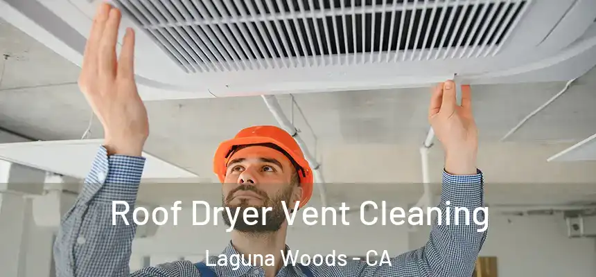  Roof Dryer Vent Cleaning Laguna Woods - CA