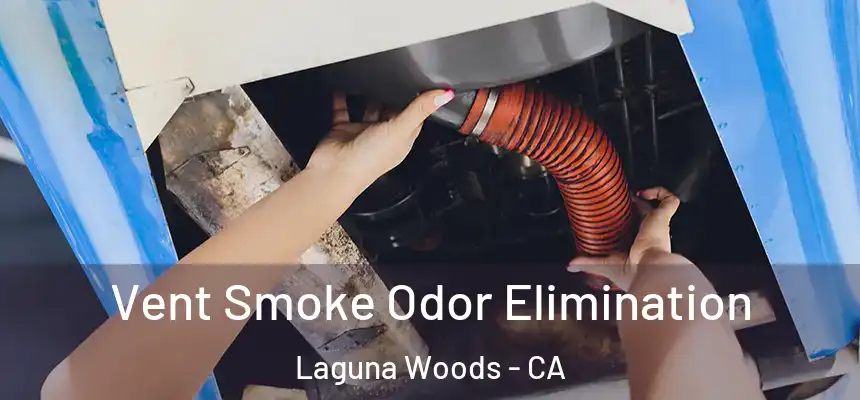  Vent Smoke Odor Elimination Laguna Woods - CA