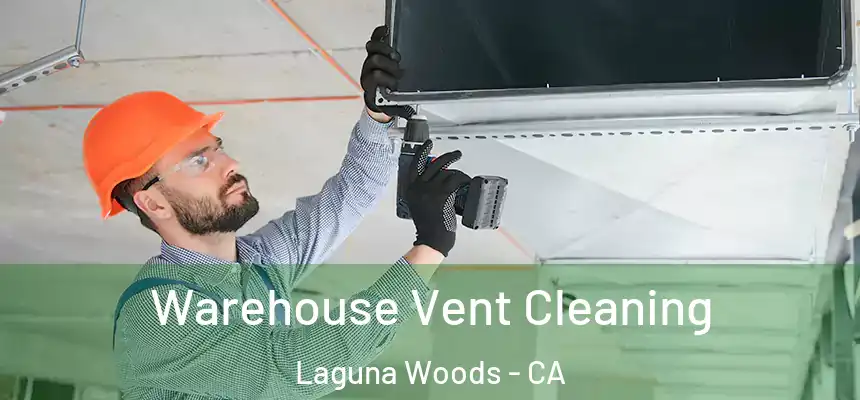  Warehouse Vent Cleaning Laguna Woods - CA